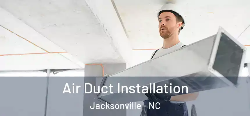  Air Duct Installation Jacksonville - NC