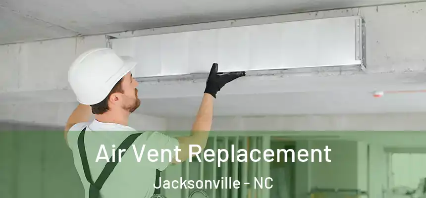 Air Vent Replacement Jacksonville - NC