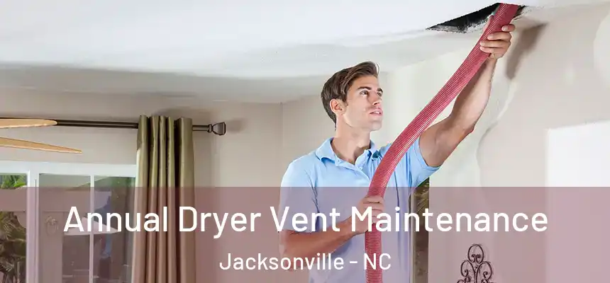  Annual Dryer Vent Maintenance Jacksonville - NC