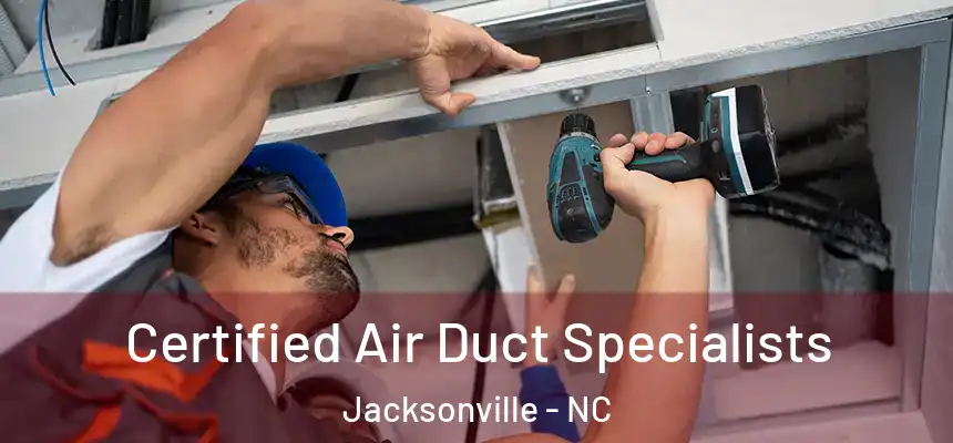 Certified Air Duct Specialists Jacksonville - NC