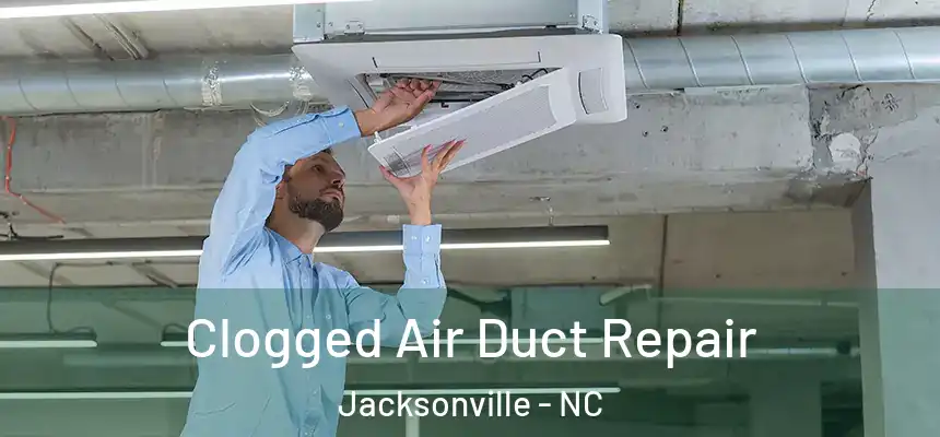  Clogged Air Duct Repair Jacksonville - NC