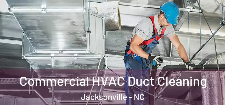 Commercial HVAC Duct Cleaning Jacksonville - NC