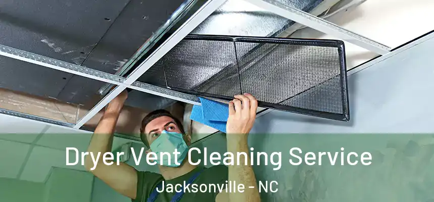 Dryer Vent Cleaning Service Jacksonville - NC