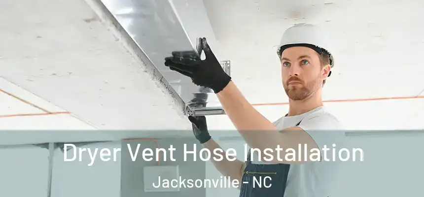  Dryer Vent Hose Installation Jacksonville - NC