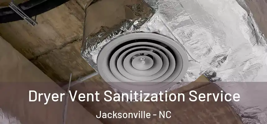 Dryer Vent Sanitization Service Jacksonville - NC