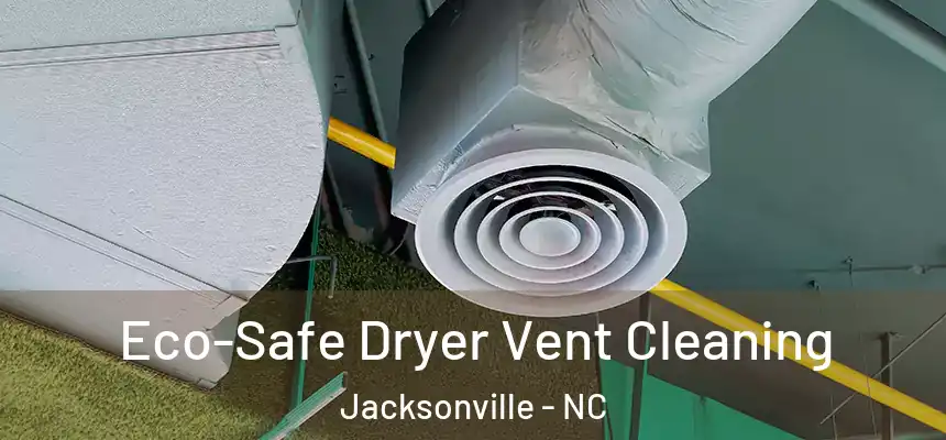 Eco-Safe Dryer Vent Cleaning Jacksonville - NC