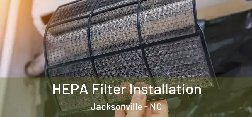 HEPA Filter Installation Jacksonville - NC