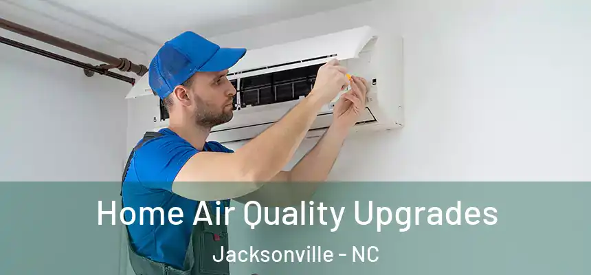Home Air Quality Upgrades Jacksonville - NC