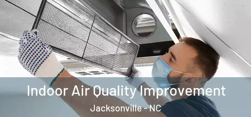 Indoor Air Quality Improvement Jacksonville - NC
