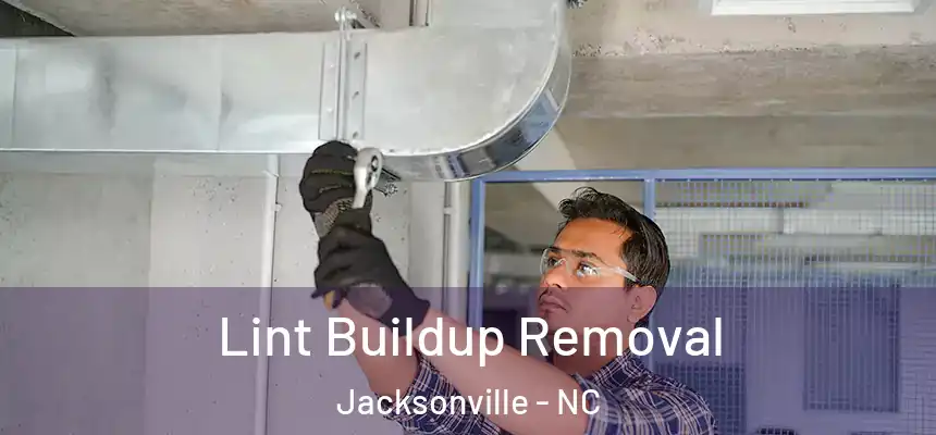 Lint Buildup Removal Jacksonville - NC