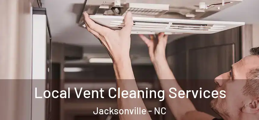 Local Vent Cleaning Services Jacksonville - NC