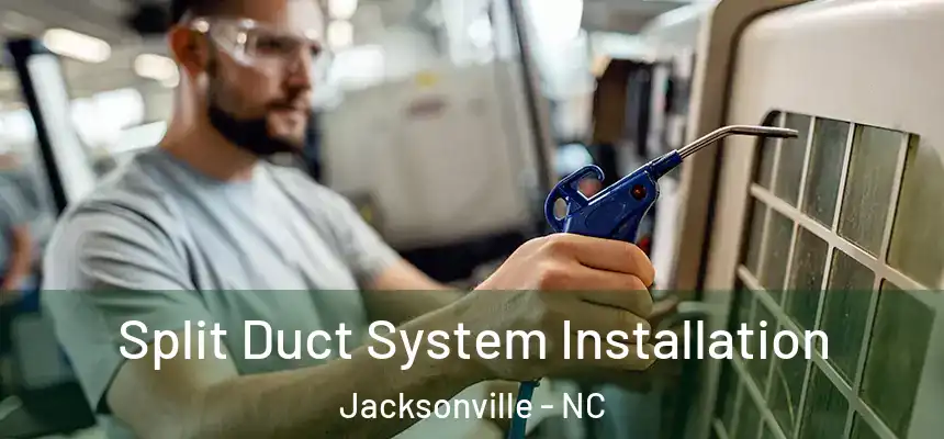 Split Duct System Installation Jacksonville - NC